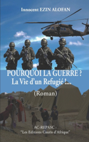 POURQUOI LA GUERRE ? La Vie d'un Refugié !...: Les Editions " Cauris d'Afrique "