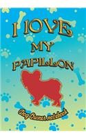 I Love My Papillon - Dog Owner Notebook: Doggy Style Designed Pages for Dog Owner to Note Training Log and Daily Adventures.(139 I Love My Dog)