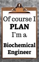 Of Course I Plan I'm a Biochemical Engineer