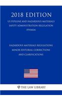 Hazardous Materials Regulations - Minor Editorial Corrections and Clarifications (US Pipeline and Hazardous Materials Safety Administration Regulation) (PHMSA) (2018 Edition)