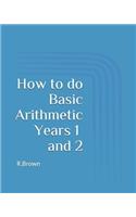 How to Do Basic Arithmetic Years 1 and 2