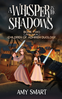 Whisper in the Shadows: Book Two of the Children of Adhiren Duology