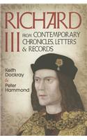 Richard III: From Contemporary Chronicles, Letters and Records