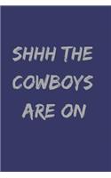 Shhh the Cowboys Are on