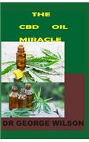 The CBD Oil Miracle: A Comprehensive Book about the Great Importance of CBD Oil in General
