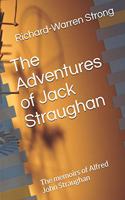 Adventures of Jack Straughan: The Memoirs of Alfred John Straughan