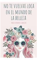 No Te Vuelvas Loca En El Mundo de la Belleza
