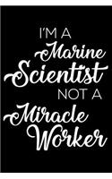 I'm a Marine Scientist Not a Miracle Worker: 6x9 Notebook, Ruled, Funny Writing Notebook, Journal for Work, Daily Diary, Planner, Organizer for Marine Scientists