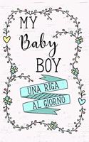 My Baby Boy - Una Riga al Giorno: Fai tesoro di ogni momento per i Prossimi 5 anni, una riga al giorno! Diario quinquennale per genitori.