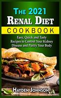 The 2021 Renal Diet Cookbook: Easy, Quick and Tasty Recipes to Control Your Kidney Disease and Purify Your Body