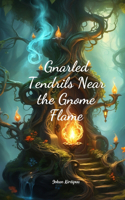 Gnarled Tendrils Near the Gnome Flame