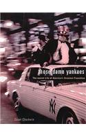 Those Damn Yankees: The Secret Life of America’s Greatest Franchise