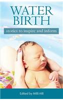 Water Birth: Stories to Inspire and Inform