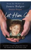 I Let Him Go: The heartbreaking book from the mother of James Bulger
