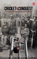 Cricket & Conquest: The History of South African Cricket Retold 1795-1914