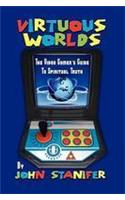 Virtuous Worlds: The Video Gamer's Guide to Spiritual Truth