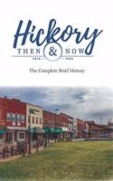 Hickory Then and Now The Complete Brief History