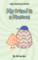 My Friend is a Pinecone