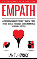 Empath: An Empowering Book for the Highly Sensitive Person on How to Utilize Your Unique Ability and Maximize Your Human Potential(12 Master Your Emotional Intelligence)
