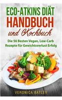 Eco-Atkins DiÃ¤t Handbuch Und Kochbuch: Die 56 Besten Vegan, Low-Carb Rezepte FÃ¼r Gewichtsverlust Erfolg: Die 56 Besten Vegan, Low-Carb Rezepte FÃ¼r Gewichtsverlust Erfolg