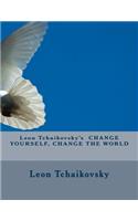 Leon Tchaikovsky's CHANGE YOURSELF, CHANGE THE WORLD