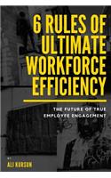 6 Rules of Ultimate Workforce Efficiency: The Future of Employee Engagement
