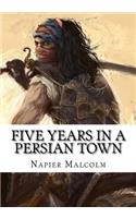 Five Years In A Persian Town