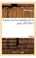 Leçons Sur Les Maladies de la Peau. Tome 2