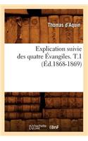Explication Suivie Des Quatre Évangiles. T.1 (Éd.1868-1869): (Religion)