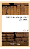 Dictionnaire Du Notariat. Tome 12