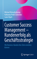Customer Success Management - Kundenerfolg ALS Geschäftsstrategie
