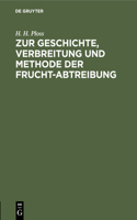 Zur Geschichte, Verbreitung Und Methode Der Frucht-Abtreibung