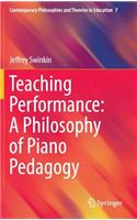 Teaching Performance: A Philosophy of Piano Pedagogy: A Philosophy of Piano Pedagogy