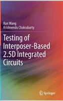 Testing of Interposer-Based 2.5d Integrated Circuits