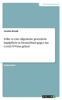 Sollte es eine allgemeine gesetzliche Impfpflicht in Deutschland gegen das Covid-19-Virus geben?