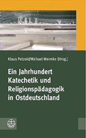 Ein Jahrhundert Katechetik Und Religionspadagogik in Ostdeutschland