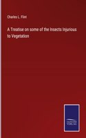 A Treatise on some of the Insects Injurious to Vegetation