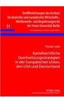 Kartellrechtliche Durchsetzungsstrategien in Der Europaeischen Union, Den USA Und Deutschland