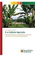 E a Colônia Agrícola