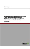 Strategien der Unternehmensnachfolge in KMU. Steuerrechtliche Würdigung des Generationenwechsels im mittelständischen Familienbetrieb