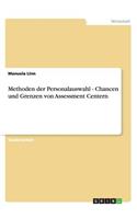 Methoden der Personalauswahl - Chancen und Grenzen von Assessment Centern