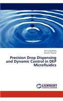 Precision Drop Dispensing and Dynamic Control in Dep Microfluidics