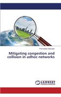 Mitigating congestion and collision in adhoc networks