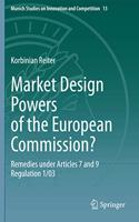 Market Design Powers of the European Commission?: Remedies Under Articles 7 and 9 Regulation 1/03