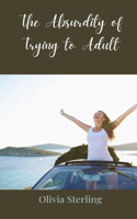 The Absurdity of Trying to Adult