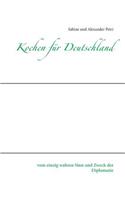 Kochen für Deutschland: vom einzig wahren Sinn und Zweck der Diplomatie
