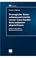 Strategische Unternehmensnetzwerke versus Cross-border-Unternehmensakquisitionen: Analyse alternativer Markteintrittsformen(26 ebs-Forschung, Schriftenreihe der EUROPEAN BUSINESS SCHOOL Schloß Reichartshausen)