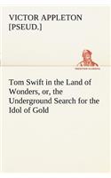 Tom Swift in the Land of Wonders, or, the Underground Search for the Idol of Gold
