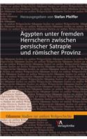 Agypten Unter Fremden Herrschern Zwischen Persischer Satrapie Und Romischer Provinz