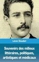 Souvenirs des milieux littéraires, politiques, artistiques et médicaux